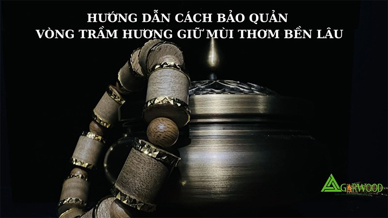 Hướng dẫn cách bảo quản vòng trầm hương giữ mùi thơm bền lâu