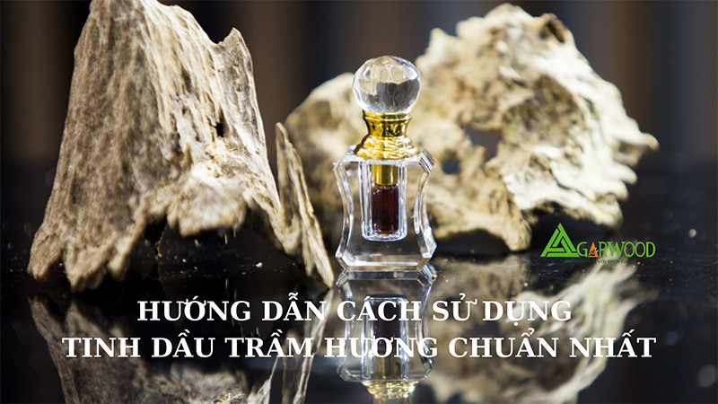 Hướng dẫn cách sử dụng tinh dầu trầm hương chuẩn nhất