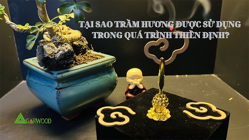 Tại sao trầm hương được sử dụng trong quá trình thiền định?