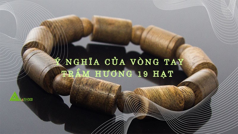 Vòng trầm hương 19 hạt có ý nghĩa gì? Có nên đeo không?