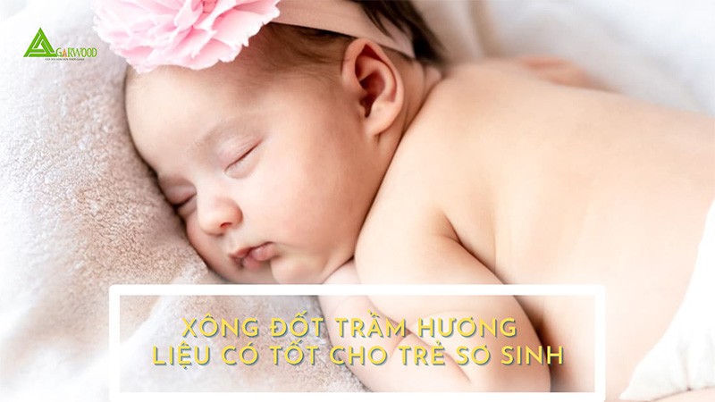 Đốt trầm hương có tốt cho trẻ sơ sinh hay không